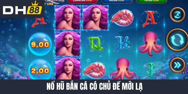 Nổ hũ bắn cá có chủ đề mới lạ